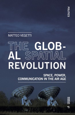 Die globale Weltraumrevolution. Raum, Strom, Kommunikation im