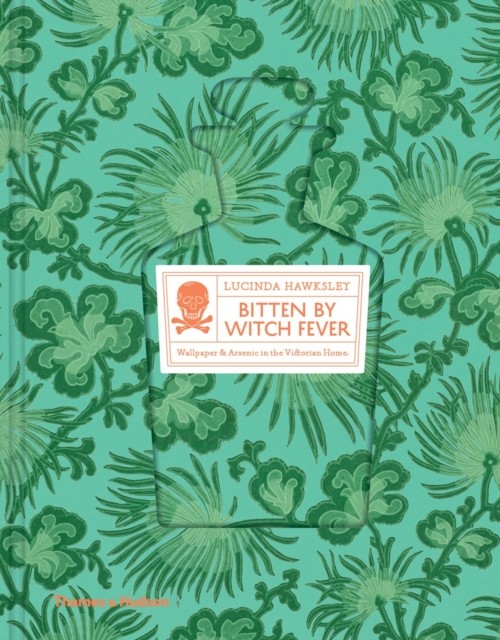 Bitten By Witch Fever: Wallpaper & Arsenic in the Victorian Home - Image 9