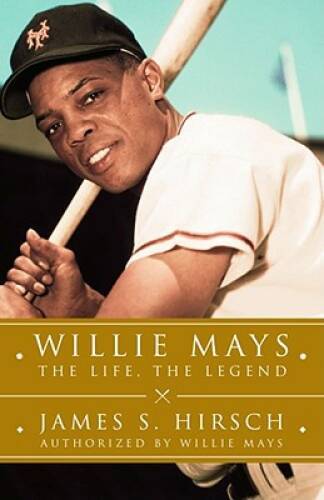 Willie Mays: The Life, The Legend - Hardcover By Hirsch, James S. - VERY GOOD