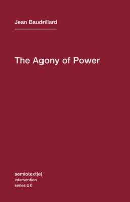 The Agony of Power by Jean Baudrillard: New