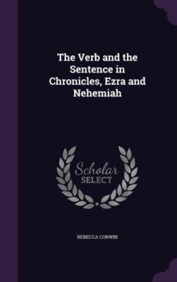 Corwin - Verb and the Sentence in Chronicles Ezra and Nehemiah - New  - X555z