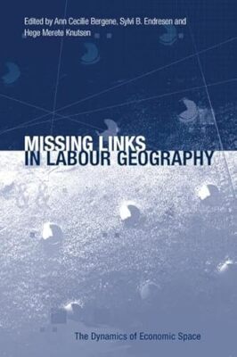 Missing Links in Labour Geography by Sylvi B. Endresen, Ann Cecilie Bergene ...