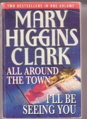 ALL AROUND THE TOWN : I'LL BE SEEING YOU.,Mary Higgins. Clark