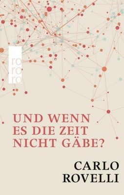 Und wenn es die Zeit nicht gäbe? Carlo Rovelli