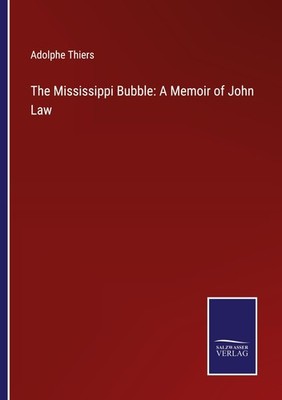 The Mississippi Bubble: A Memoir of John Law Adolphe Thiers