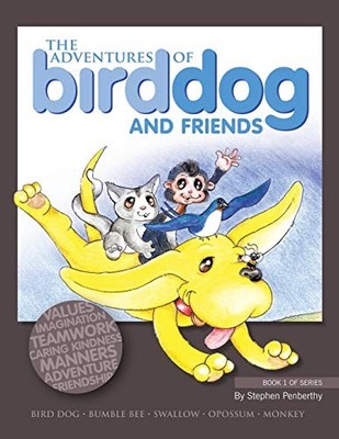 The Adventures of Bird Dog and Friends Stephen Penberthy New Boo