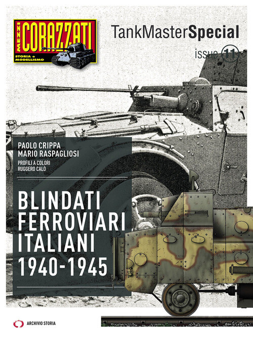 Blindati Ferroviari italiani 1940-1945 - 2024 - Archivio Storia
