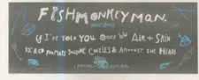 ANEW11 ADVERT 5X11 FISH MONKEY MAN : IF I TOLD YOU ONCE B/W AIR & SKIN