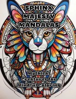 Sphinx Majesty Mandalas | Mythical Creatures For Mindful Coloring | ColorZen