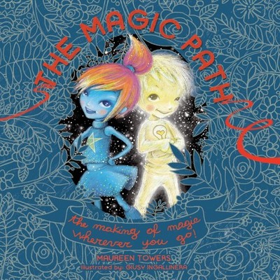 The Magic Path The Making of Magic Wherever you Go! Maureen Tower