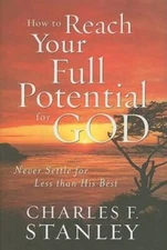 How to Reach Your Full Potential for God: Never Settle for Less T - VERY GOOD