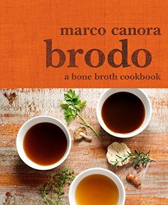 Brodo: A Bone Broth Cookbook, Canora, Marco