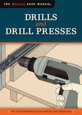 Drills and Drill Presses : The Tool Information You Need at Your Fingertips, ...