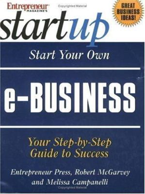Start Your Own E-Business : Your Step-by-Step Guide to Success by Melissa...