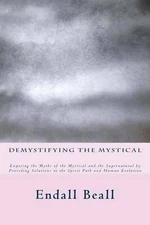 Demystifying the Mystical: Exposing the Myths of the Mystical and the Supernatur