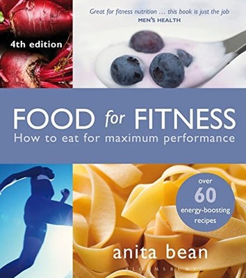 Food for Fitness: How to Eat for Maximum Performance by Anita Bean 1472901991