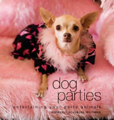 Dog Parties: Entertaining Your Party Animals - Hardcover - GOOD