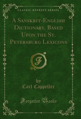 A Sanskrit-English Dictionary, Based Upon the St. Petersburg Lexicons