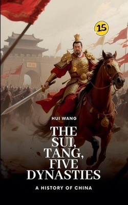 The Sui, Tang, Five Dynasties: A History of China by Hui Wang Paperback Book