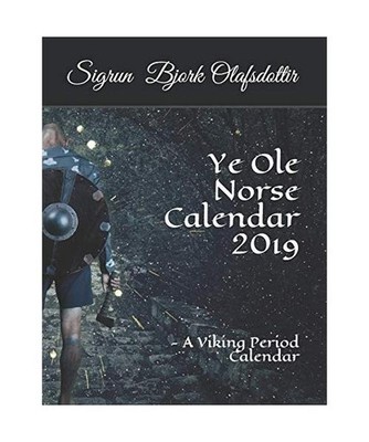 Ye OLE Norse Calendar 2019: - A Viking Period Calendar, Sigrun Bjork Olafsdottir