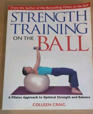 Strength Training on the Ball: A Pilates Approach to Optimal Strength & Balance