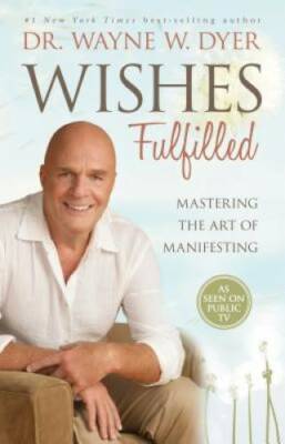 Wishes Fulfilled: Mastering the Art of Manifesting - Hardcover - VERY GOOD