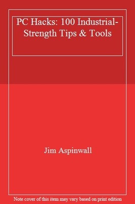 PC Hacks: 100 Industrial-Strength Tips & Tools,Jim Aspinwall