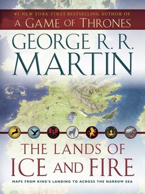 The Lands of Ice and Fire (A Game of Thrones): Maps from King's Landing to A...
