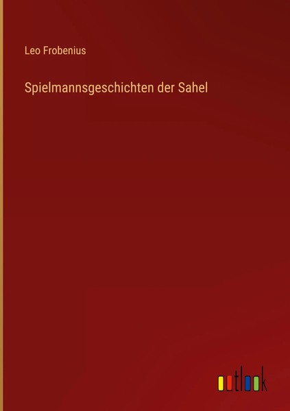 Leo Frobenius | Spielmannsgeschichten Der Sahel | Buch | Deutsch (2025) | 364 S.-image