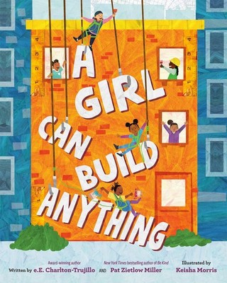 A Girl Can Build Anything by Charlton-Trujillo