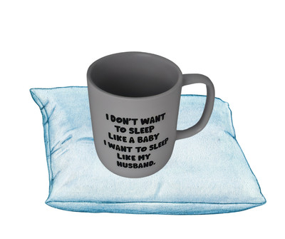 I Don't Want To Sleep Like A Baby I Want To Sleep Like My Husband Coffee Mug