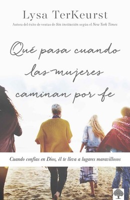Qué pasa cuando las mujeres caminan por fe: Cuando confías en Dios, él te lleva