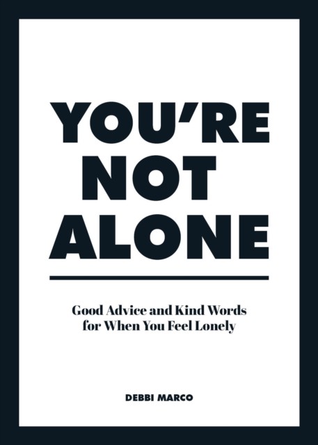 You're Not Alone: Good Advice and Kind Words for When You Feel Lonely by Debbi - Image 7