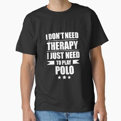 I Don't Need Therapy Just Need to play polo  T-Shirt