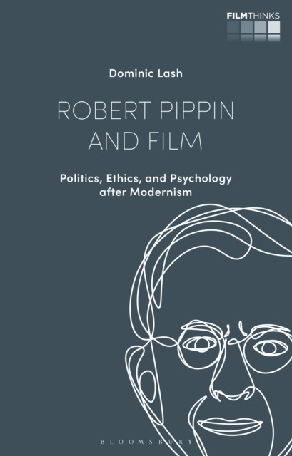 Robert Pippin and Film by Dr Dominic  Lash (Hardback Book)