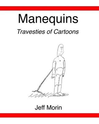 Manequins: Travesties of Cartoons by Jeff Morin Paperback Book