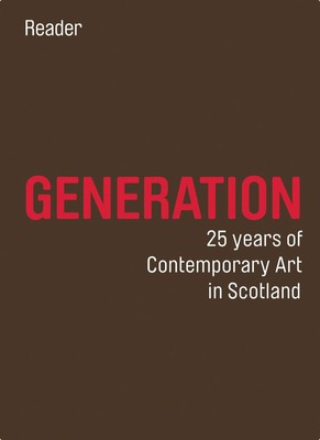 Generation: 25 Jahre zeitgenössische Kunst in Schottland: Leser und Ratgeber