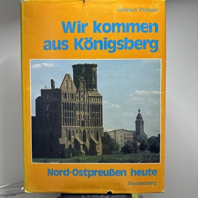 ''Wir kommen aus Königsberg   - Nord-Ostpreußen heute - Helmut Peitsch