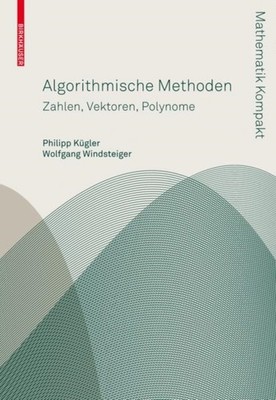 Algorithmische Methoden: Zahlen, Vektoren, Polynome by Philipp Kügler PAPERBACK
