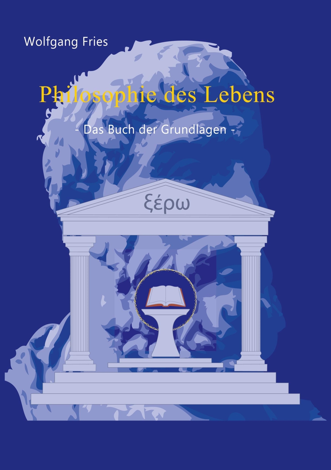 Thumbnail - Wolfgang Fries | Philosophie Des Lebens - Das Buch Der Grundlagen |
