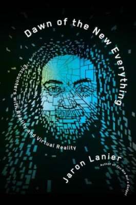 Dawn of the New Everything: Encounters with Reality and Virtual Reality: Used