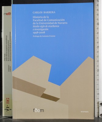 HISTORIA DE LA FACULTAD DE COMUNICACIÓN UNIVERSIDAD DE NAVARRA. BARRERA. EUNSA.