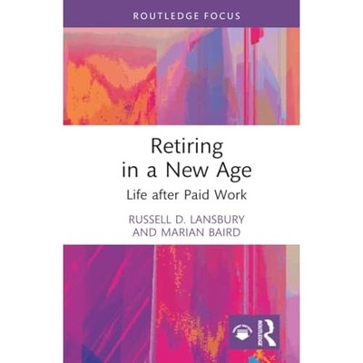 Retiring in a New Age : Life after Paid Work -  NEW Marian Baird 2025