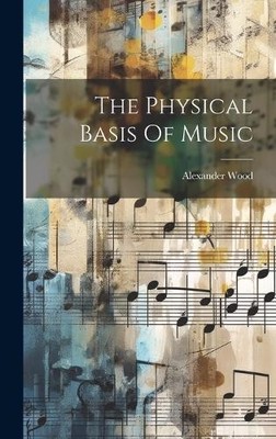Alexander Wood The Physical Basis Of Music (Gebundene Ausgabe)
