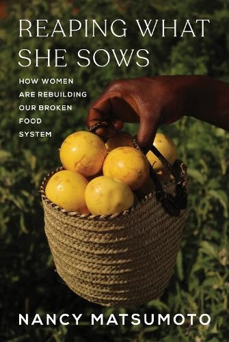 Reaping What She Sows: How Women Are Rebuilding Our Broken Food System By Nancy - Image 4