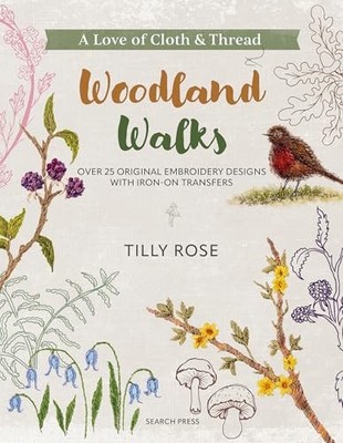A Love of Cloth & Thread: Woodland Walks: Over 25 Original Embroidery Designs w