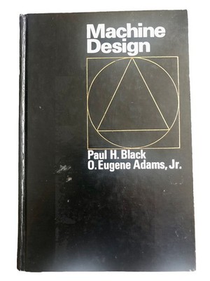 Machine Design Third Edition By Paul H. Black & O. Eugene Adams, Jr. McGraw Hill