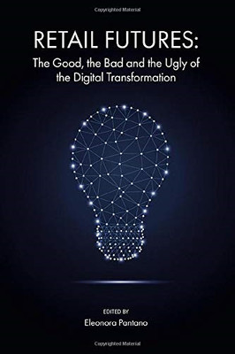 Retail Futures: The Good, the Bad and the Ugly of the Digital Transformation