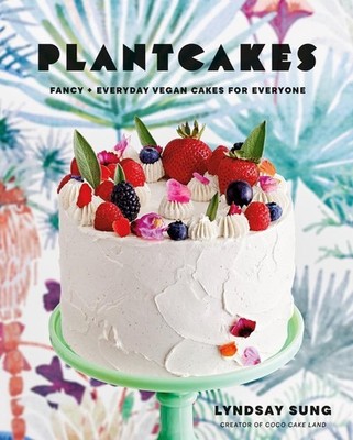Plantcakes: Fancy + Everyday Vegan Cakes for Everyone by Lyndsay Sung (English)