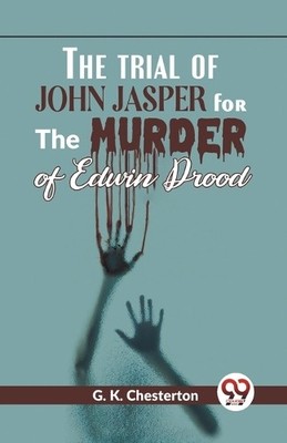 The Trial of John Jasper for the Murder of Edwin Drood by G.K... - 9789358592887